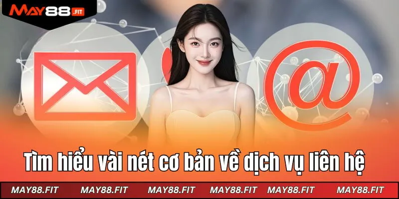 Tìm hiểu vài nét cơ bản về dịch vụ liên hệ tại May88